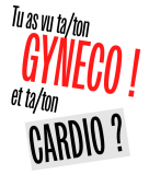Tu as vu ta/ton Gynéco ! et ta/ton Cardio ?
